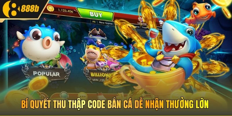 Bí quyết thu thập Code bắn cá dễ nhận thưởng lớn