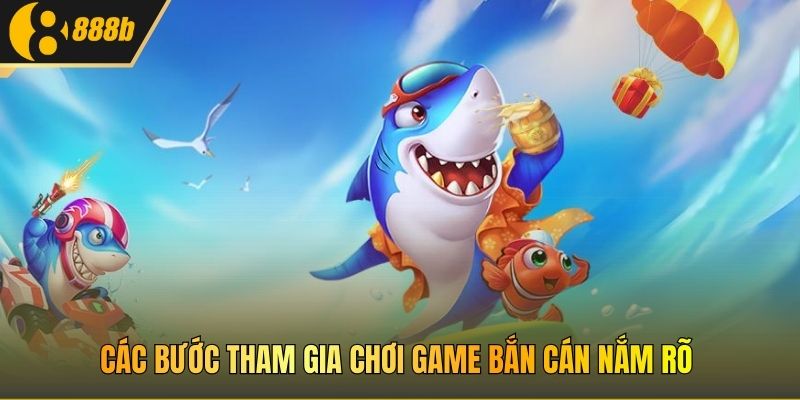 Các bước tham gia chơi game Bắn cán nắm rõ