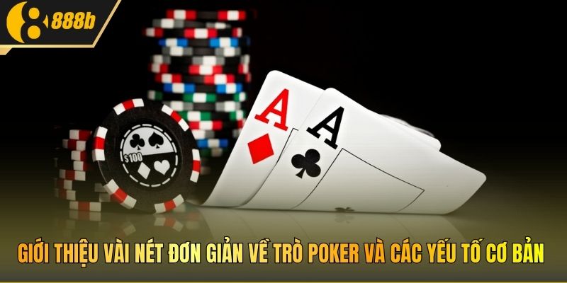 Giới thiệu vài nét đơn giản về trò Poker và các yếu tố cơ bản
