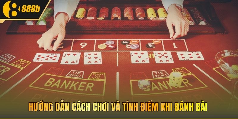 Hướng dẫn cách chơi và tính điểm khi đánh bài