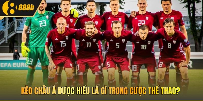 Kèo châu Á được hiểu là gì trong cược thể thao?