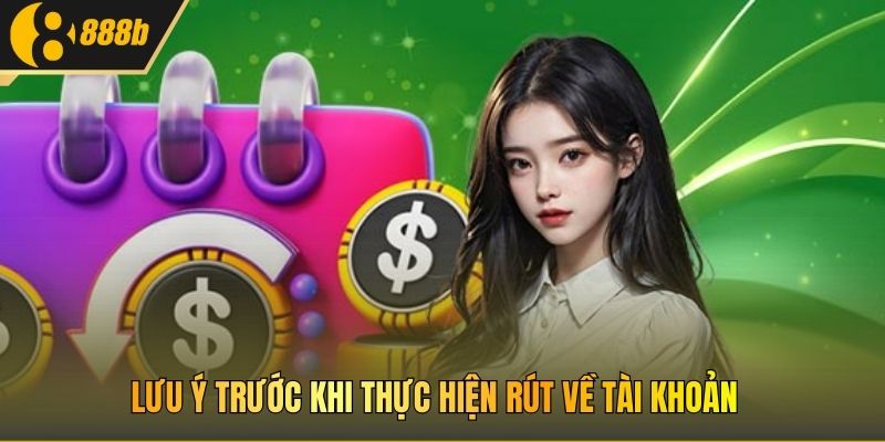 Lưu ý trước khi thực hiện rút về tài khoản