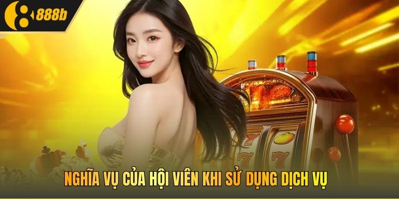 Nghĩa vụ của hội viên khi sử dụng dịch vụ 