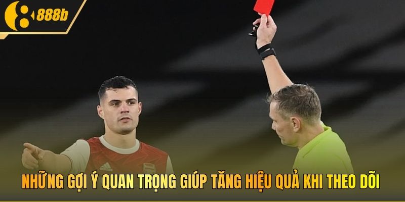 Những gợi ý quan trọng giúp tăng hiệu quả khi theo dõi