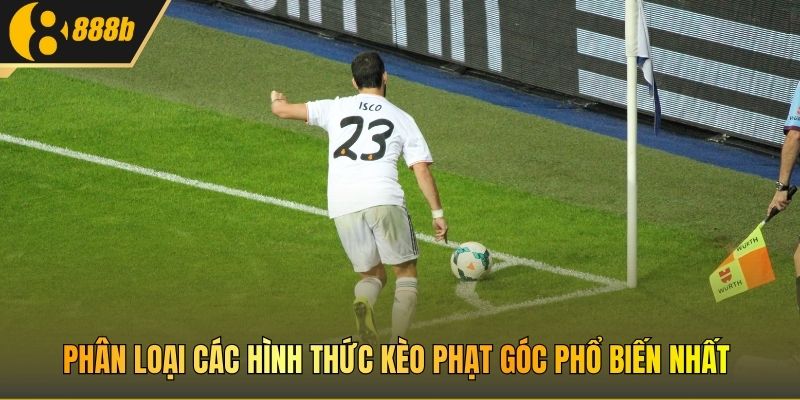 Phân loại các hình thức kèo phạt góc phổ biến nhất