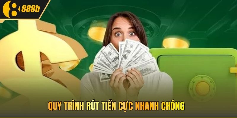 Quy trình rút tiền cực nhanh chóng