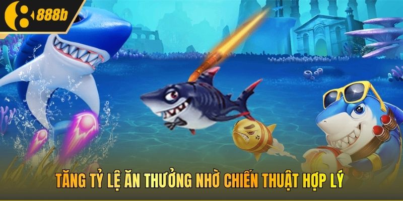 Tăng tỷ lệ ăn thưởng nhờ chiến thuật hợp lý