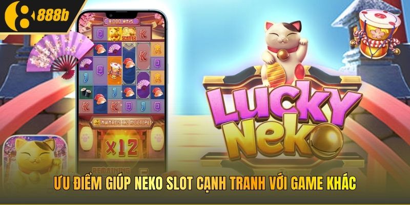 Ưu điểm giúp Neko Slot cạnh tranh với game khác